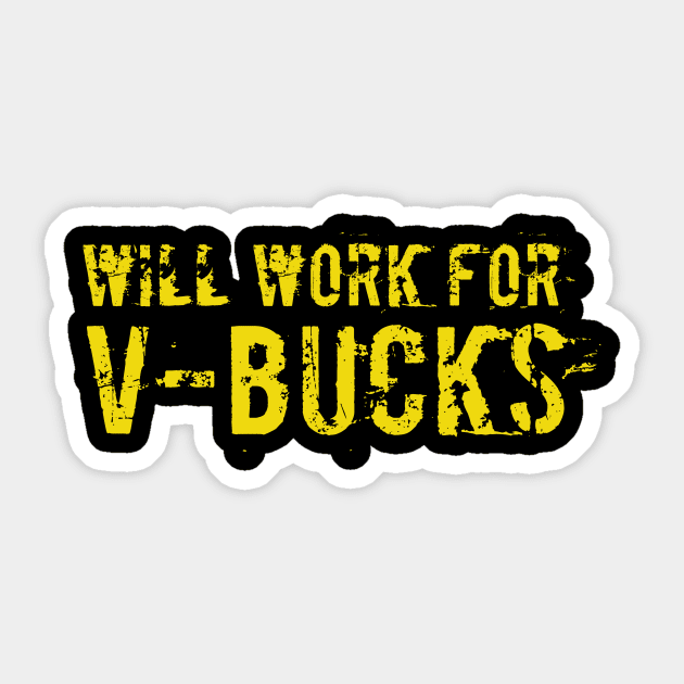 Will work for V-bucks funny T-shirt Sticker by RedYolk